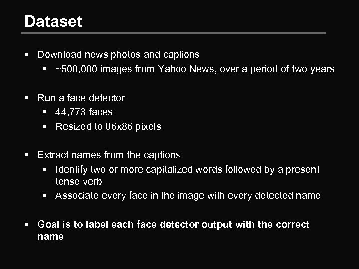 Dataset § Download news photos and captions § ~500, 000 images from Yahoo News,