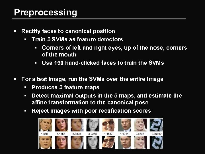 Preprocessing § Rectify faces to canonical position § Train 5 SVMs as feature detectors