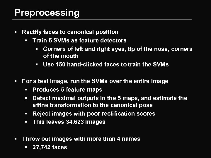 Preprocessing § Rectify faces to canonical position § Train 5 SVMs as feature detectors