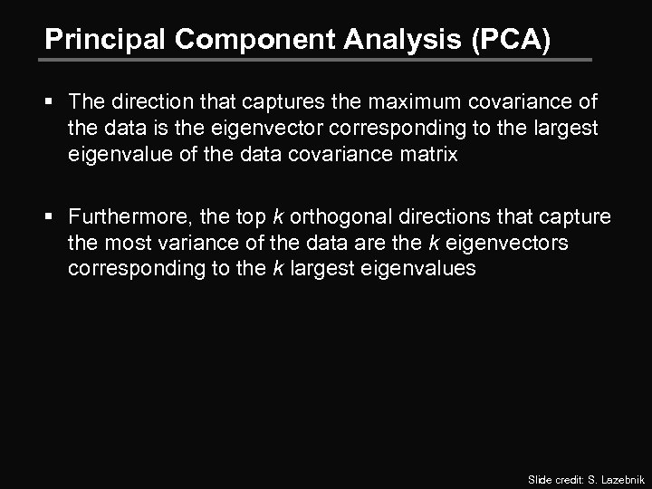Principal Component Analysis (PCA) § The direction that captures the maximum covariance of the