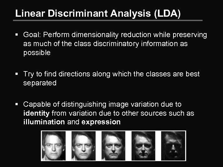 Linear Discriminant Analysis (LDA) § Goal: Perform dimensionality reduction while preserving as much of