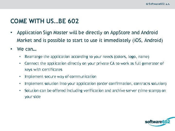 © Software 602 a. s. COME WITH US…BE 602 • Application Sign Master will