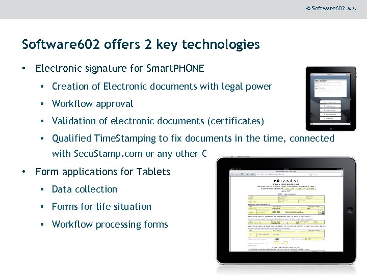 © Software 602 a. s. Software 602 offers 2 key technologies • Electronic signature