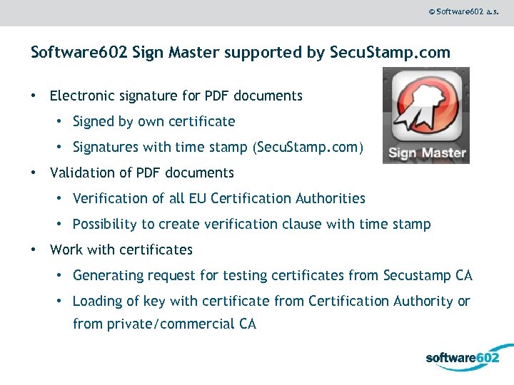 © Software 602 a. s. Software 602 Sign Master supported by Secu. Stamp. com