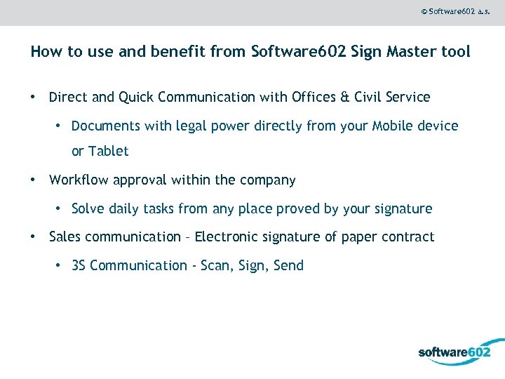 © Software 602 a. s. How to use and benefit from Software 602 Sign