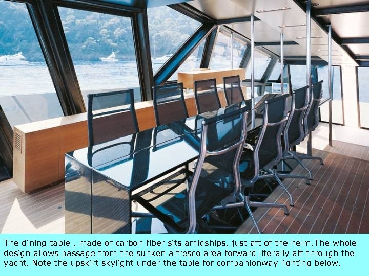 3/18/2018 The dining table , made of carbon fiber sits amidships, just aft of