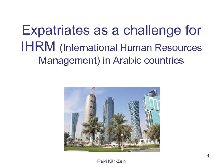 Expatriates as a challenge for IHRM (International Human Resources Management) in Arabic countries 1