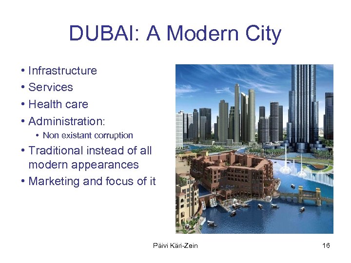 DUBAI: A Modern City • Infrastructure • Services • Health care • Administration: •