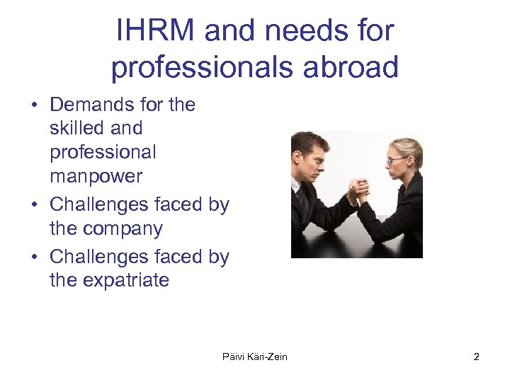 IHRM and needs for professionals abroad • Demands for the skilled and professional manpower