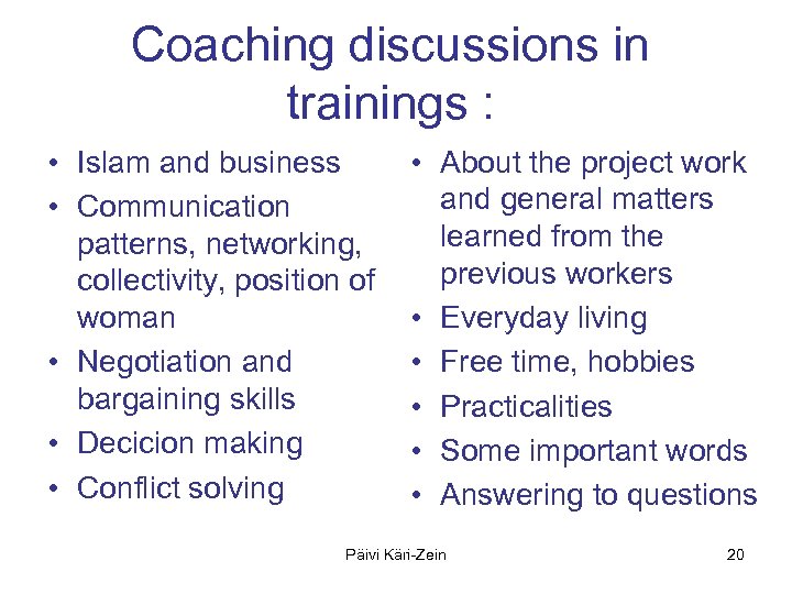 Coaching discussions in trainings : • Islam and business • Communication patterns, networking, collectivity,