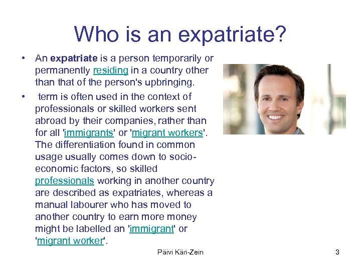 Who is an expatriate? • An expatriate is a person temporarily or permanently residing