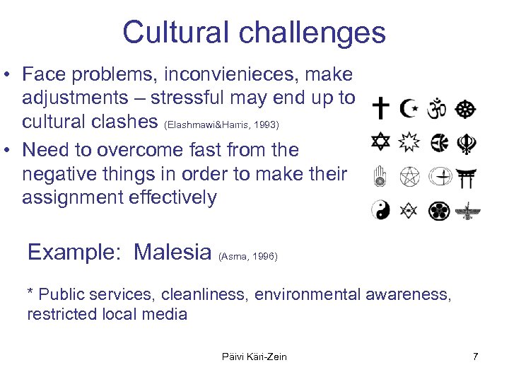 Cultural challenges • Face problems, inconvienieces, make adjustments – stressful may end up to