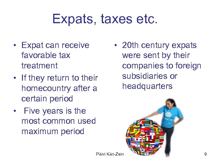 Expats, taxes etc. • Expat can receive favorable tax treatment • If they return