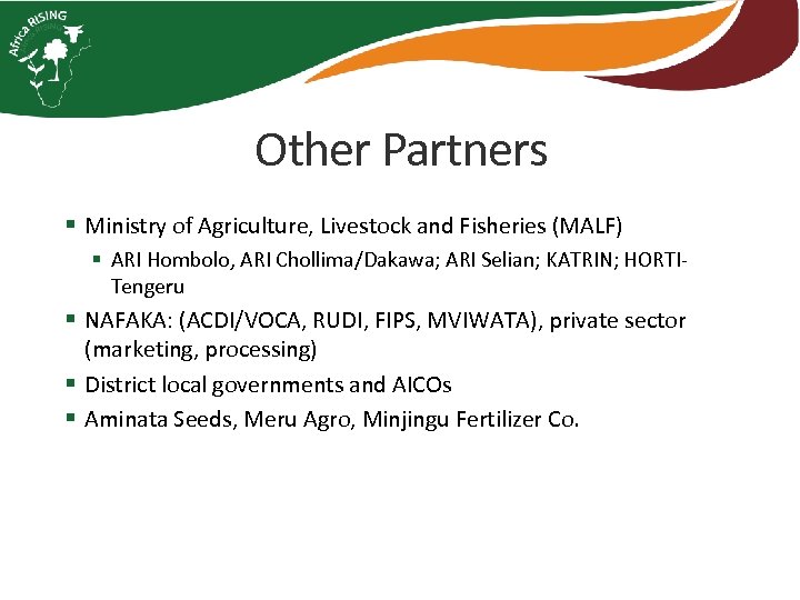 Other Partners § Ministry of Agriculture, Livestock and Fisheries (MALF) § ARI Hombolo, ARI