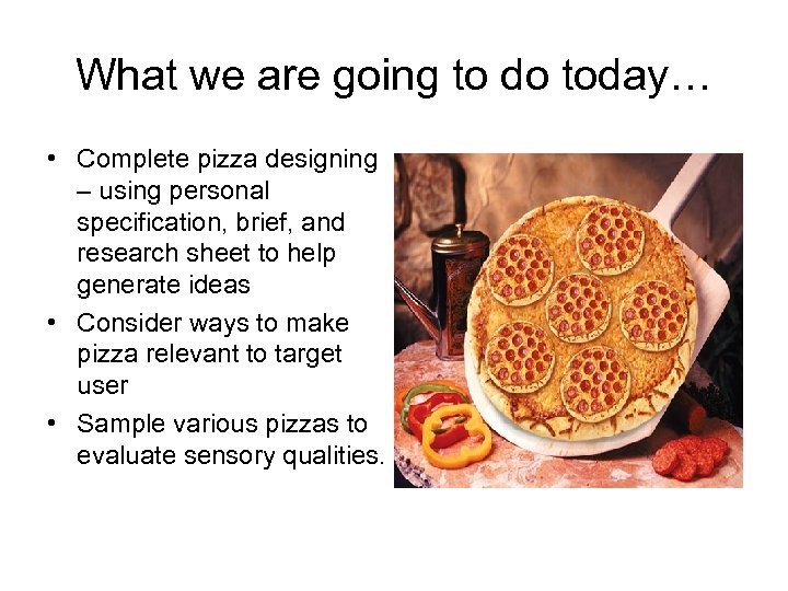 What we are going to do today… • Complete pizza designing – using personal