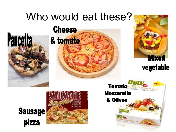 Who would eat these? 