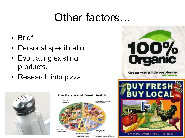 Other factors… • Brief • Personal specification • Evaluating existing products. • Research into