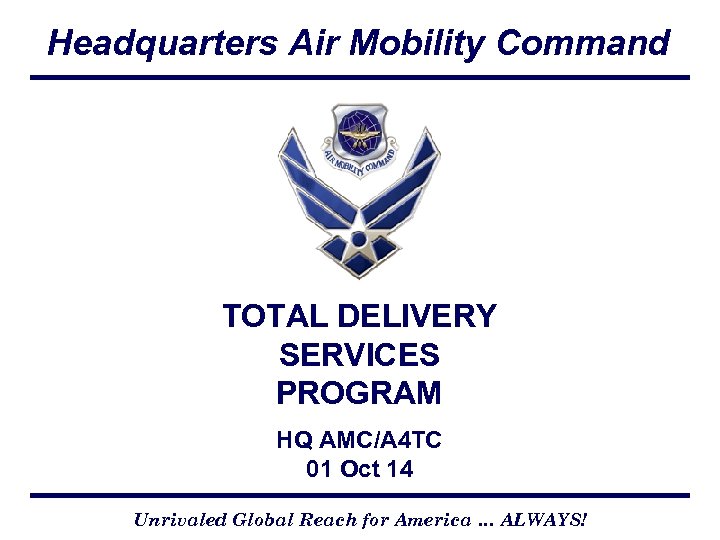 Headquarters Air Mobility Command CCX Version 4 -01 -05 TOTAL DELIVERY SERVICES PROGRAM HQ