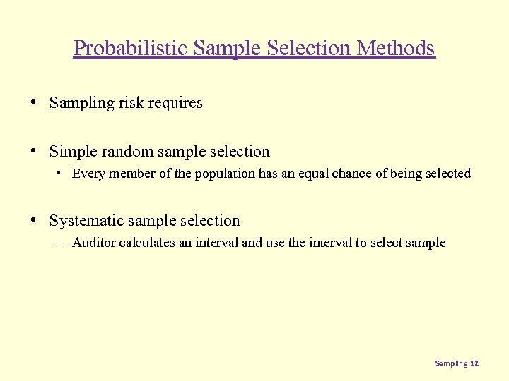 Probabilistic Sample Selection Methods • Sampling risk requires • Simple random sample selection •