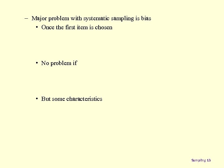 – Major problem with systematic sampling is bias • Once the first item is