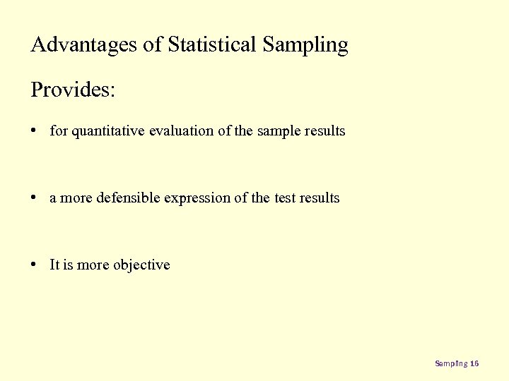 Advantages of Statistical Sampling Provides: • for quantitative evaluation of the sample results •