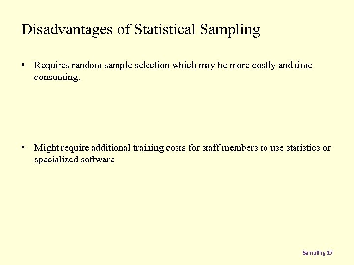 Disadvantages of Statistical Sampling • Requires random sample selection which may be more costly