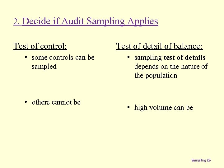 2. Decide if Audit Sampling Applies Test of control: • some controls can be