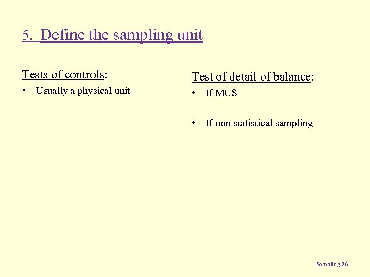 5. Define the sampling unit Tests of controls: Test of detail of balance: •