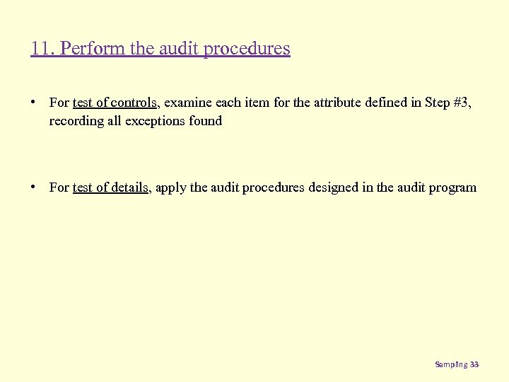 11. Perform the audit procedures • For test of controls, examine each item for