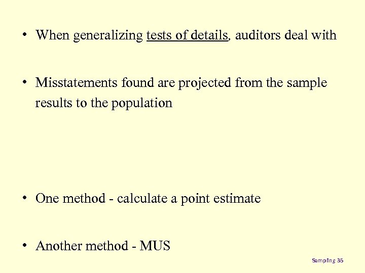  • When generalizing tests of details, auditors deal with • Misstatements found are