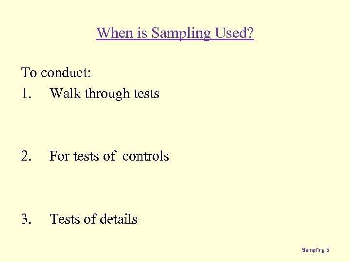 When is Sampling Used? To conduct: 1. Walk through tests 2. For tests of