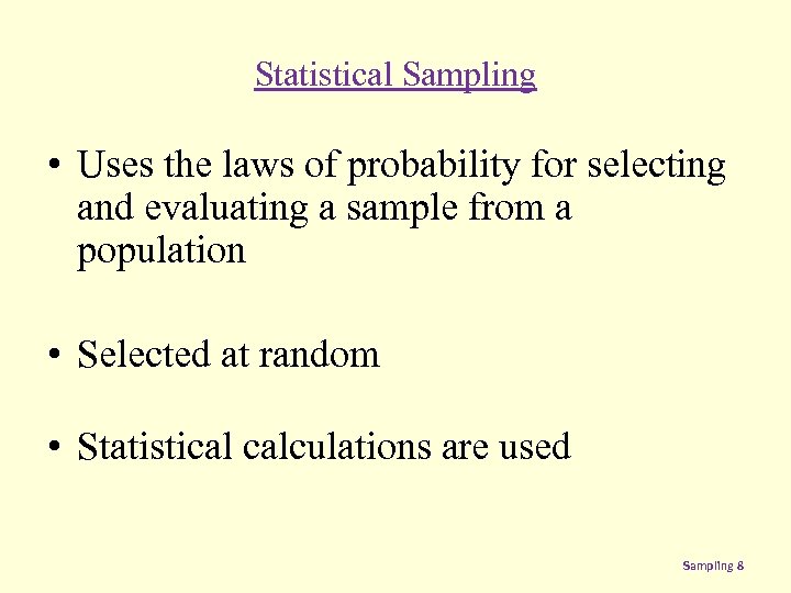 Statistical Sampling • Uses the laws of probability for selecting and evaluating a sample
