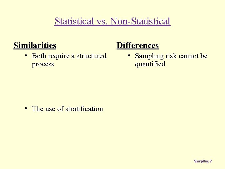 Statistical vs. Non-Statistical Similarities • Both require a structured process Differences • Sampling risk