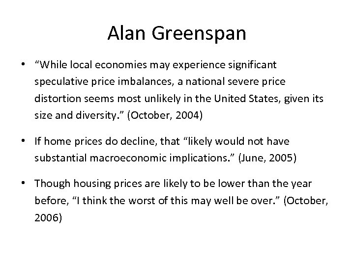 Alan Greenspan • “While local economies may experience significant speculative price imbalances, a national