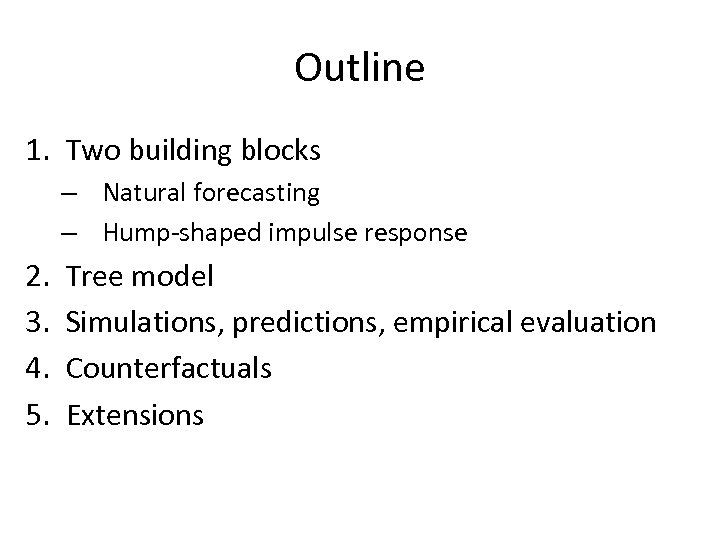 Outline 1. Two building blocks – Natural forecasting – Hump-shaped impulse response 2. 3.