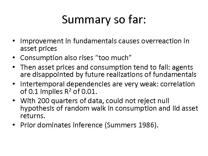 Summary so far: • Improvement in fundamentals causes overreaction in asset prices • Consumption