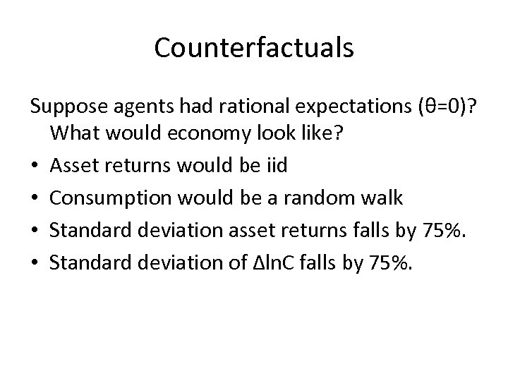 Counterfactuals Suppose agents had rational expectations (θ=0)? What would economy look like? • Asset