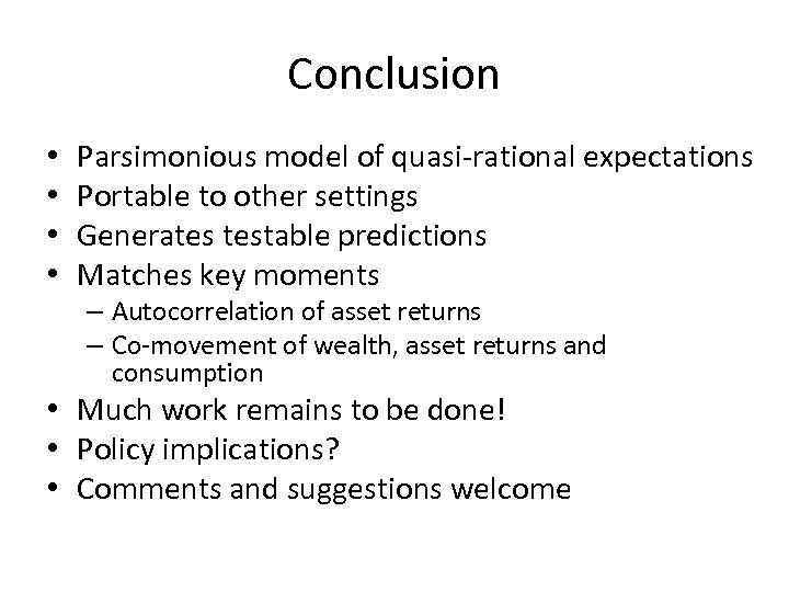 Conclusion • • Parsimonious model of quasi-rational expectations Portable to other settings Generates testable