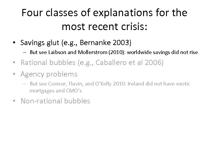 Four classes of explanations for the most recent crisis: • Savings glut (e. g.