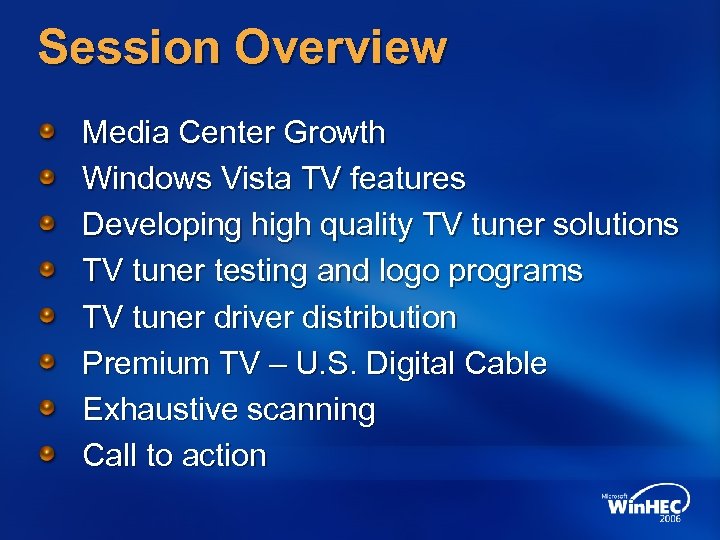 Session Overview Media Center Growth Windows Vista TV features Developing high quality TV tuner