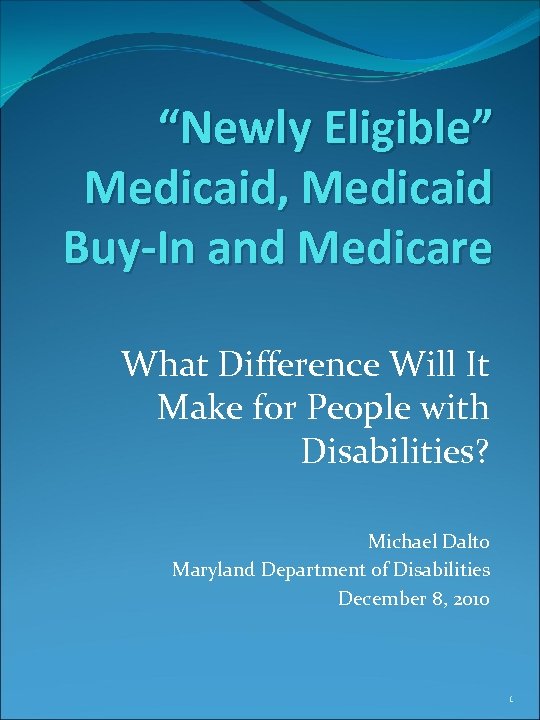 “Newly Eligible” Medicaid, Medicaid Buy-In and Medicare What Difference Will It Make for People