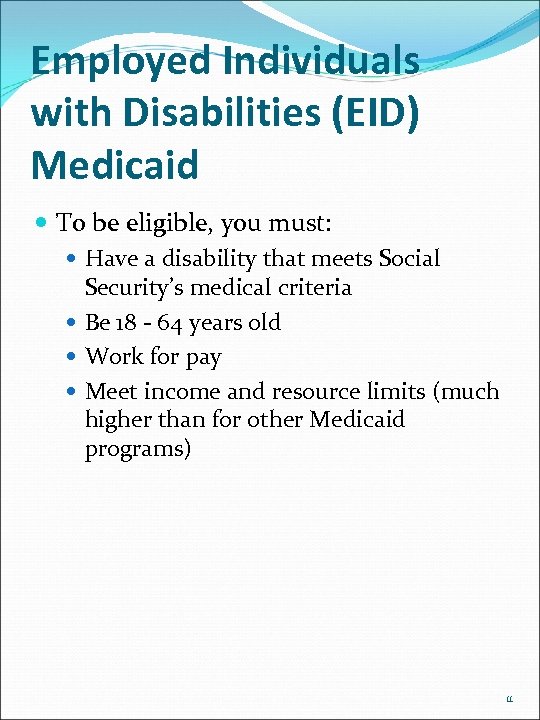 Employed Individuals with Disabilities (EID) Medicaid To be eligible, you must: Have a disability