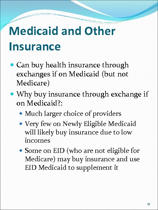 Medicaid and Other Insurance Can buy health insurance through exchanges if on Medicaid (but