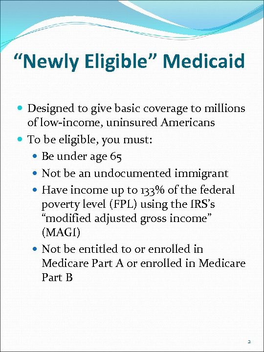 “Newly Eligible” Medicaid Designed to give basic coverage to millions of low-income, uninsured Americans