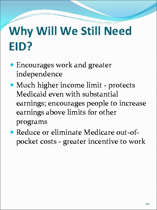 Why Will We Still Need EID? Encourages work and greater independence Much higher income