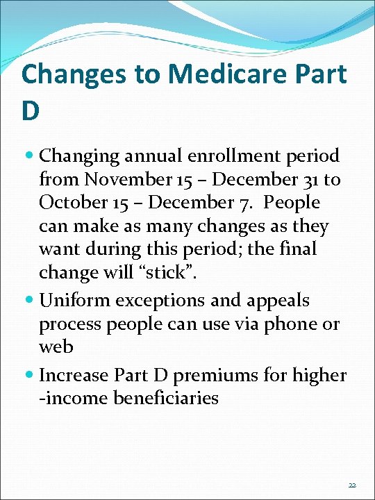 Changes to Medicare Part D Changing annual enrollment period from November 15 – December