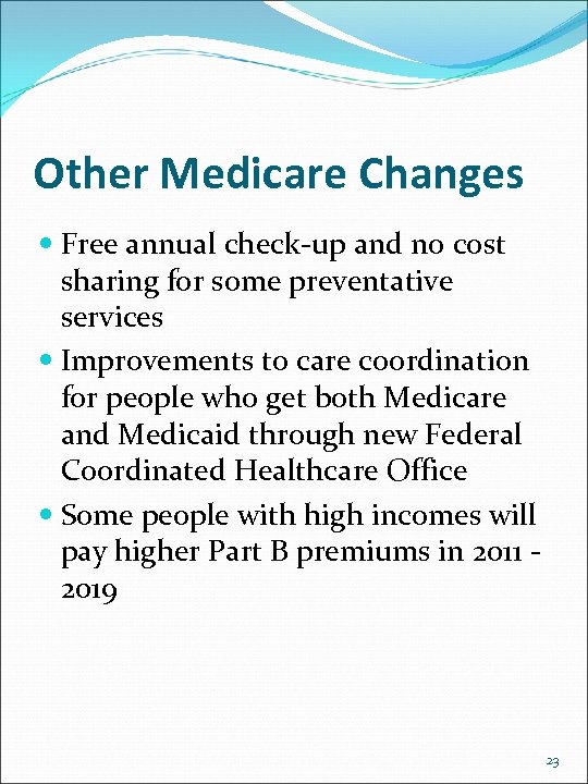 Other Medicare Changes Free annual check-up and no cost sharing for some preventative services