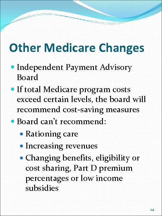 Other Medicare Changes Independent Payment Advisory Board If total Medicare program costs exceed certain