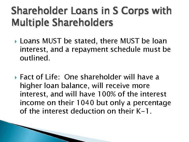 Shareholder Loans in S Corps with Multiple Shareholders Loans MUST be stated, there MUST