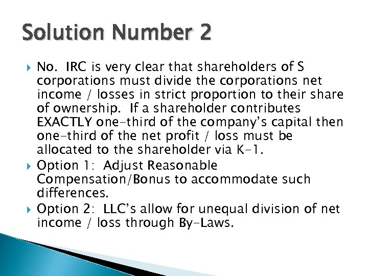 Solution Number 2 No. IRC is very clear that shareholders of S corporations must